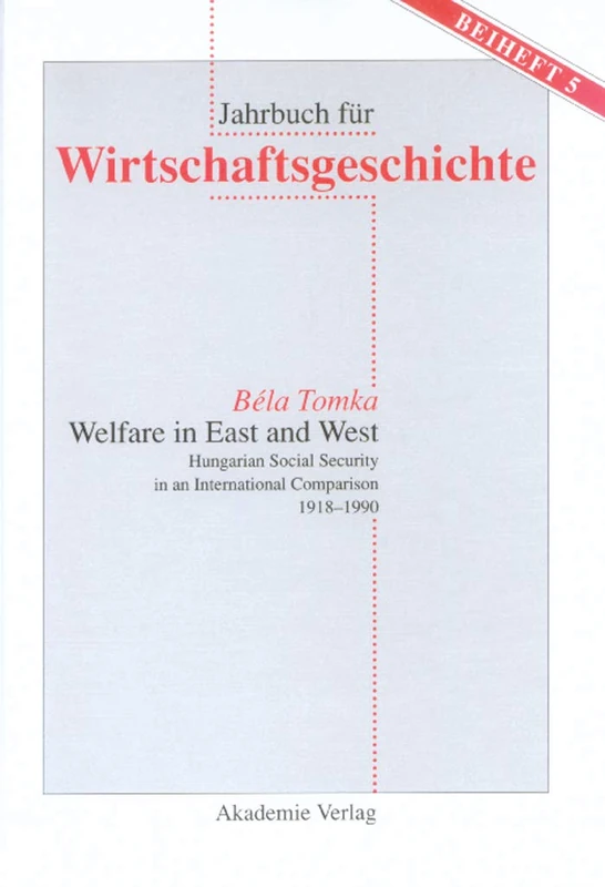 Welfare in East and West: Hungarian Social Security in an International Comparsion 1918-1990: 5 (Jahrbuch Für Wirtschaftsgeschichte. Beihefte) - Image 1