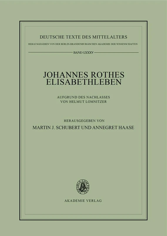 Johannes Rothes Elisabethleben: Aufgrund Des Nachlasses Von Helmut Lomnitzer: 85 (Deutsche Texte Des Mittelalters)