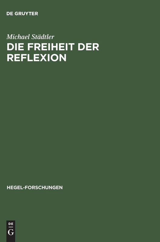 Die Freiheit der Reflexion: Zum Zusammenhang Der Praktischen Mit Der Theoretischen Philosophie Bei Hegel, Thomas Von Aquin Und Aristoteles (Hegel-Forschungen)