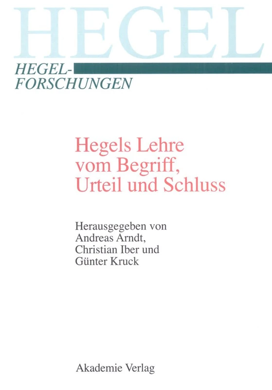 Hegels Lehre vom Begriff, Urteil und Schluss (Hegel-Forschungen)