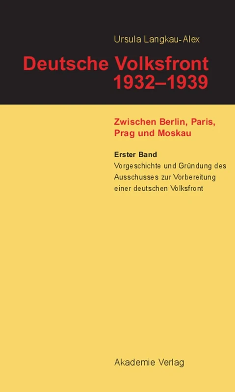 Deutsche Volksfront 1932-1939, Band 1, Vorgeschichte und Gründung des Ausschusses zur Vorbereitung einer deutschen Volksfront