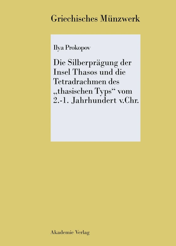 Die Silberprägung Der Insel Thasos Und Die Tetradrachmen Des Thasischen Typs Vom 2.-1. Jh. V. Chr. (Griechisches Münzwerk)