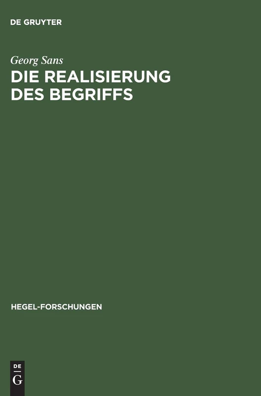 Die Realisierung des Begriffs: Eine Untersuchung Zu Hegels Schlusslehre (Hegel-Forschungen)