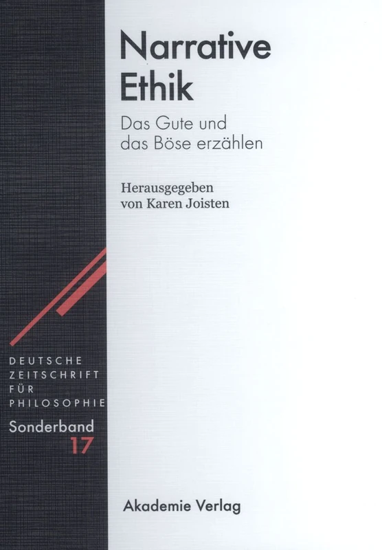 Narrative Ethik: Das Gute Und Das Böse Erzählen: 17 (Deutsche Zeitschrift Für Philosophie / Sonderbände)