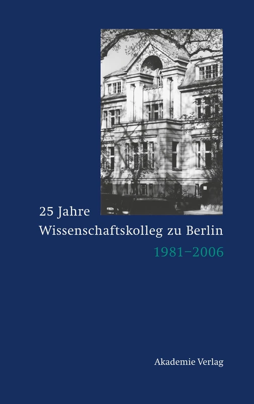 25 Jahre Wissenschaftskolleg zu Berlin: 1981-2006