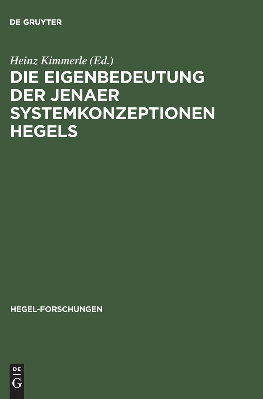 Die Eigenbedeutung Der Jenaer Systemkonzeptionen Hegels: Gemeinsame Tagung Der Internationalen Hegel-Gesellschaft Und Der Internationalen ... Universität Rotterdam (Hegel-Forschungen)