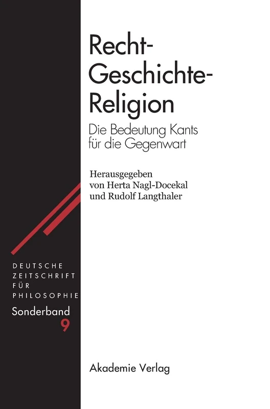 Recht - Geschichte - Religion: Die Bedeutung Kants Für Die Gegenwart: 9 (Deutsche Zeitschrift Für Philosophie / Sonderbände)