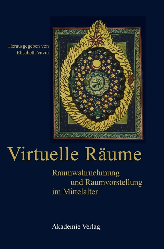Virtuelle Räume: Raumwahrnehmung Und Raumvorstellung Im Mittelalter. Akten Des 10. Symposiums Des Mediävistenverbandes, Krems, 24.-26. März 2003