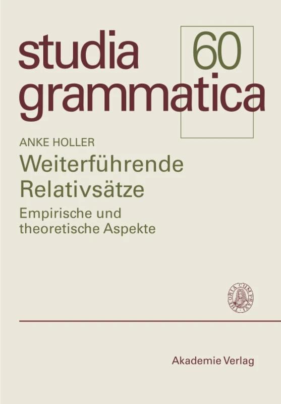 Weiterführende Relativsätze: Empirische Und Theoretische Aspekte: 60 (Studia Grammatica)