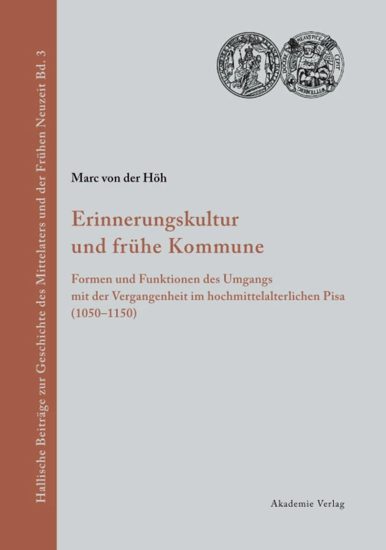 Erinnerungskultur Und Fruhe Kommune: Formen Und Funktionen Des Umgangs Mit Der Vergangenheit Im Hochmittelalterlichen Pisa (1050-1150) - Image 1