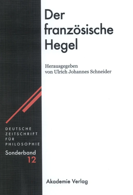 Der Französische Hegel: 12 (Deutsche Zeitschrift Für Philosophie / Sonderbände)