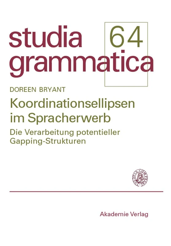 Koordinationsellipsen im Spracherwerb: Die Verarbeitung Potentieller Gapping-Strukturen (Studia Grammatica)