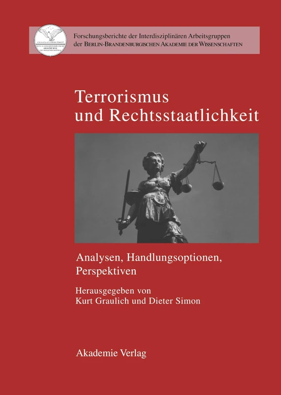 Terrorismus Und Rechtsstaatlichkeit: Analysen, Handlungsoptionen, Perspektiven: 17 (Forschungsberichte der Interdisziplinären Arbeitsgruppen der)