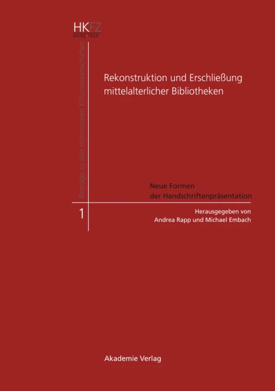 Rekonstruktion und Erschließung mittelalterlicher Bibliotheken: Neue Formen Der Handschriftenpräsentation: 1 (Beiträge Zu Den Historischen Kulturwissenschaften)