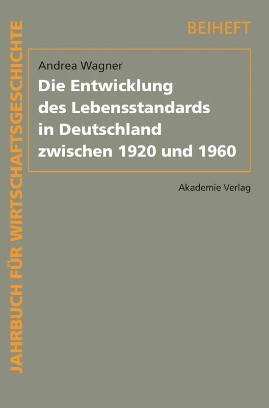 Die Entwicklung des Lebensstandards in Deutschland zwischen 1920 und 1960: Jahrbuch für Wirtschaftsgeschichte / Beiheft 12
