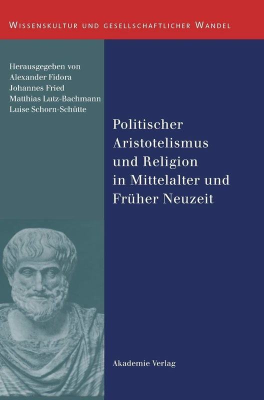 Politischer Aristotelismus Und Religion in Mittelalter Und Früher Neuzeit: 23 (Wissenskultur Und Gesellschaftlicher Wandel)