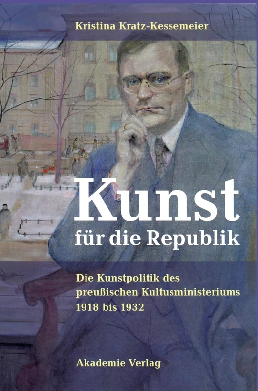 Kunst für die Republik: Die Kunstpolitik des preußischen Kultusministeriums 1918 bis 1932