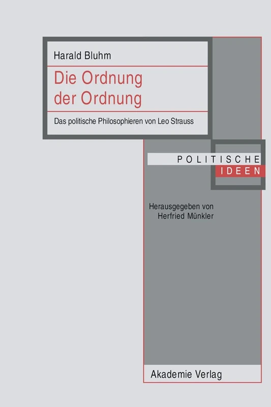 Die Ordnung Der Ordnung: Das Politische Philosophieren Von Leo Strauss: 13 (Politische Ideen)