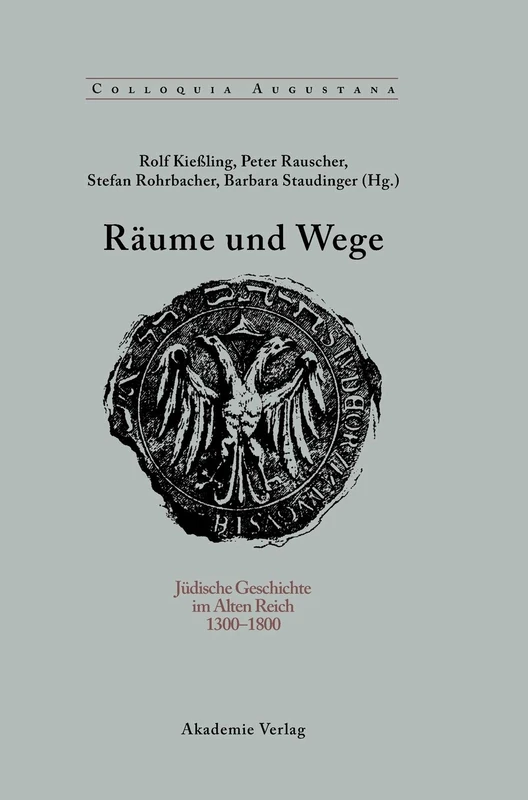 Räume Und Wege: Jüdische Geschichte Im Alten Reich 1300-1800: 25 (Colloquia Augustana)