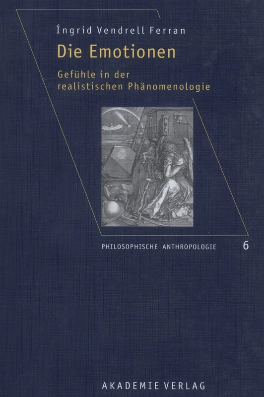 Die Emotionen: Gefühle in Der Realistischen Phänomenologie: 6 (Philosophische Anthropologie)