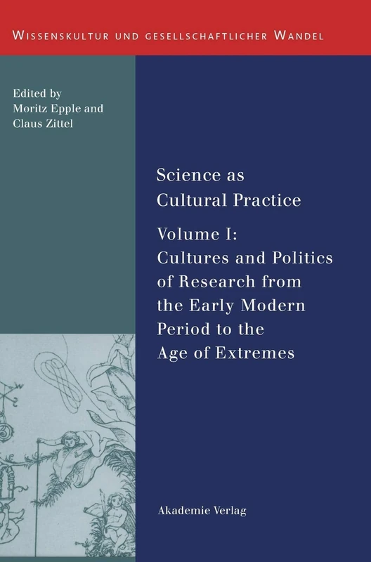 Science as Cultural Practice: Vol. I: Cultures and Politics of Research from the Early Modern Period to the Age of Extremes: 24 (Wissenskultur und gesellschaftlicher Wandel, 24)