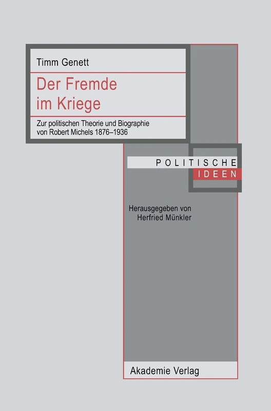 Der Fremde Im Kriege: Zur Politischen Theorie Und Biographie Von Robert Michels 1876-1936: 20 (Politische Ideen) - Image 1