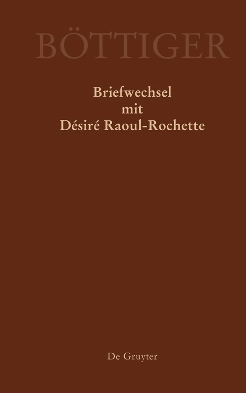 Karl August Böttiger Briefwechsel mit Désiré Raoul-Rochette