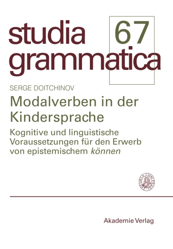 Modalverben in der Kindersprache: Kognitive Und Linguistische Voraussetzungen Für Den Erwerb Von Epistemischem Können (Studia Grammatica)