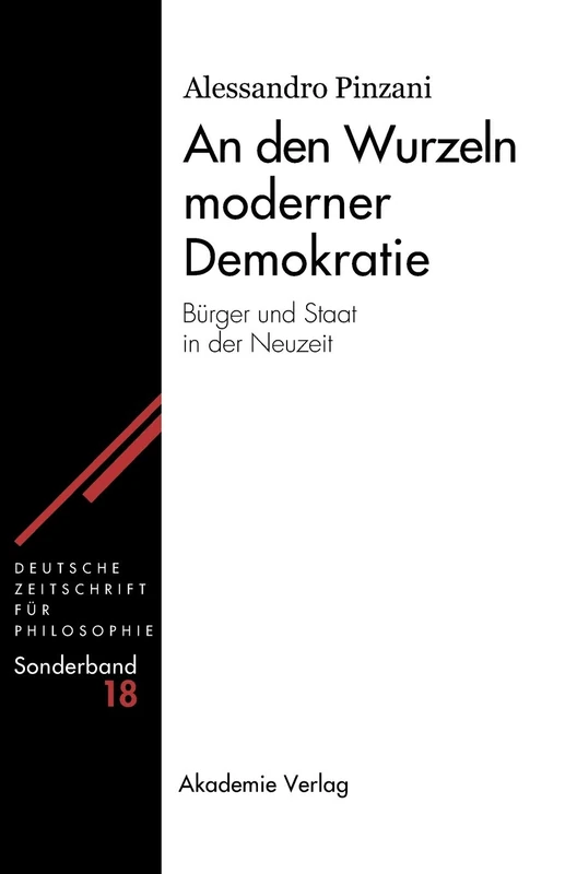 An den Wurzeln moderner Demokratie: Bürger Und Staat in Der Neuzeit: 18 (Deutsche Zeitschrift Für Philosophie / Sonderbände)