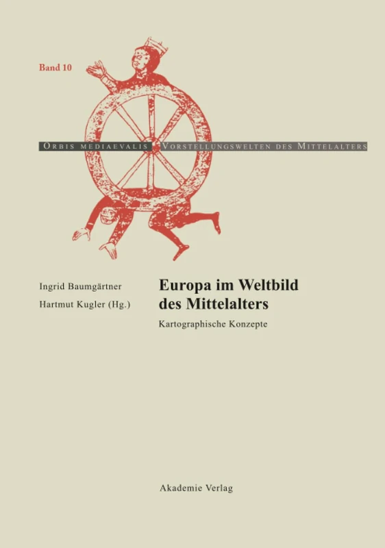 Europa im Weltbild des Mittelalters: Kartographische Konzepte (Orbis Mediaevalis. Vorstellungswelten Des Mittelalters)