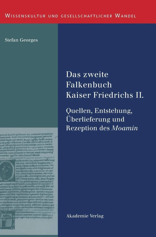 Das zweite Falkenbuch Kaiser Friedrichs II.: Quellen, Entstehung, Überlieferung Und Rezeption Des Moamin. Mit Einer Edition Der Lateinischen ... (Wissenskultur Und Gesellschaftlicher Wandel)