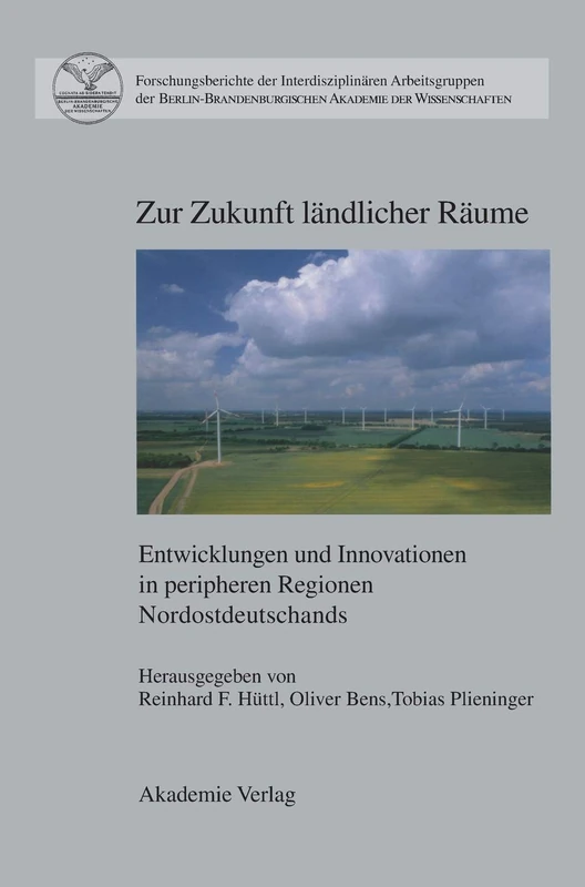 Zur Zukunft Ländlicher Räume: Entwicklungen Und Innovationen in Peripheren Regionen Nordostdeutschlands (Forschungsberichte der Interdisziplinären Arbeitsgruppen der)