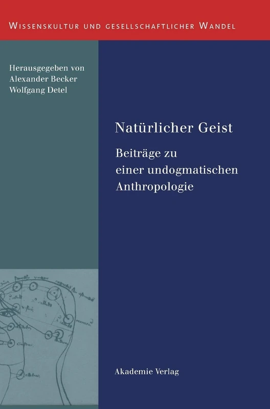 Natürlicher Geist: Beiträge Zu Einer Undogmatischen Anthropologie: 30 (Wissenskultur Und Gesellschaftlicher Wandel)