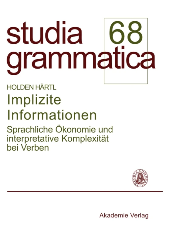 Implizite Informationen: Sprachliche Ökonomie Und Interpretative Komplexität Bei Verben (Studia Grammatica)