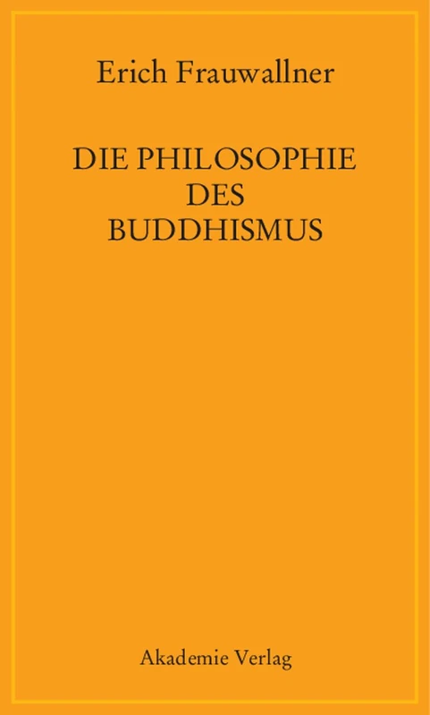 Die Philosophie des Buddhismus: Mit Einem Vorwort Von Eli Franco Und Karin Preisendanz