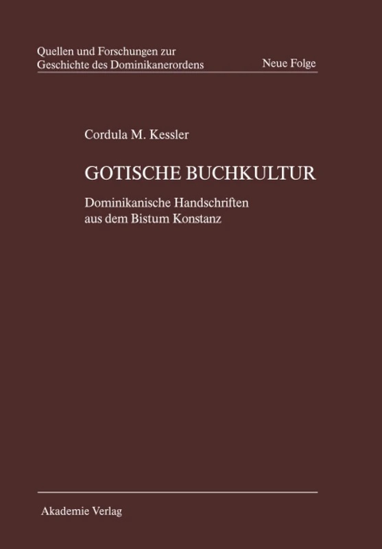 Gotische Buchkultur: Dominikanische Handschriften Aus Dem Bistum Konstanz: 17 (Quellen Und Forschungen Zur Geschichte Des Dominikanerordens)