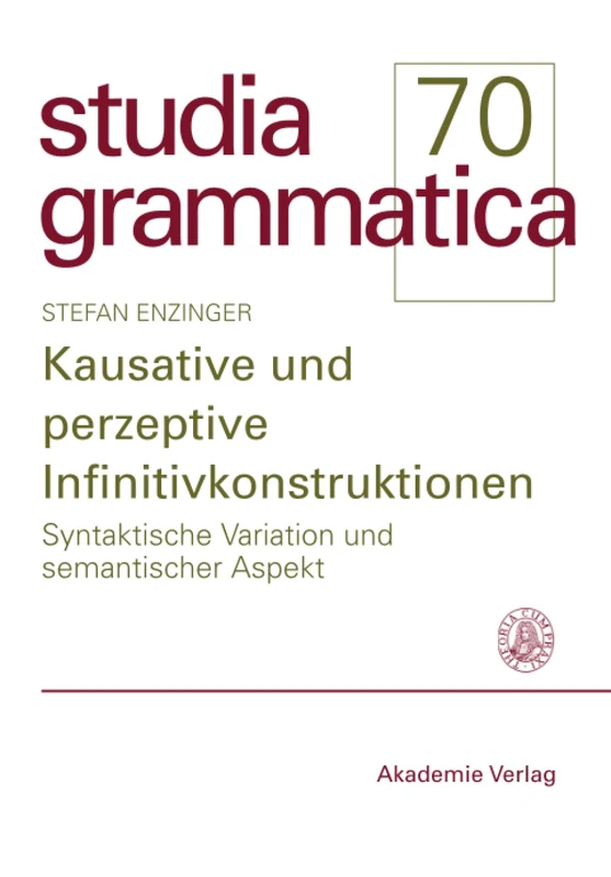 Kausative Und Perzeptive Infinitivkonstruktionen: Syntaktische Variation Und Semantischer Aspekt: 70 (Studia Grammatica)