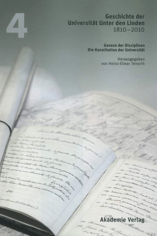 Geschichte Der Universität Unter Den Linden 1810-2010: PRAXIS Ihrer Disziplinen. Band 4: Genese Der Disziplinen. Die Konstitution Der Universität