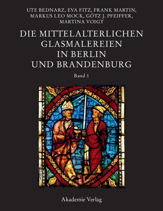 Die mittelalterlichen Glasmalereien in Berlin und Brandenburg (Corpus Vitrearum Medii Aevi, XXII)