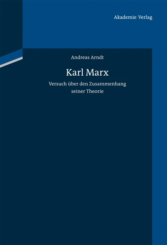 Karl Marx: Versuch Über Den Zusammenhang Seiner Theorie