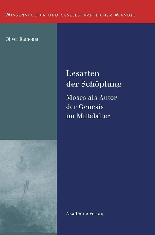 Lesarten der Schöpfung: Moses Als Autor Der Genesis Im Mittelalter: 36 (Wissenskultur Und Gesellschaftlicher Wandel)