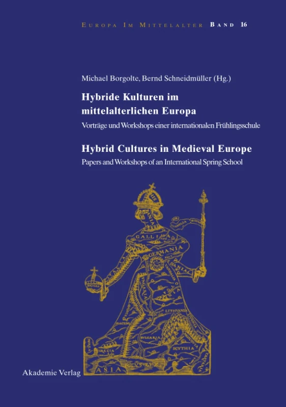 Hybride Kulturen Im Mittelalterlichen Europa/Hybride Cultures in Medieval Europe: Vortrage Und Workshops Einer Internationalen Fruhlingsschule/Papers: ... Spring School: 16 (Europa Im Mittelalter)