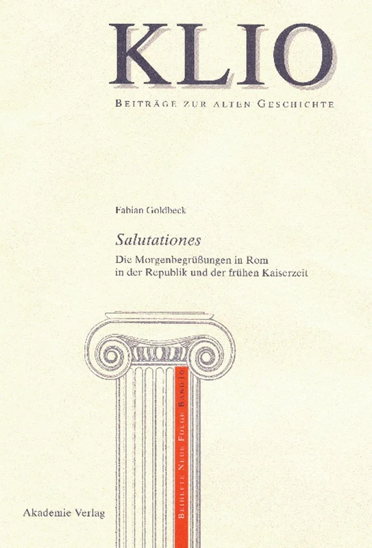 Salutationes: Die Morgenbegrüßungen in ROM in Der Republik Und Der Frühen Kaiserzeit: 16 (Klio / Beihefte. Neue Folge)