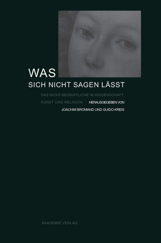 Was sich nicht sagen lässt: Das Nicht-begriffliche in Wissenschaft, Kunst Und Religion