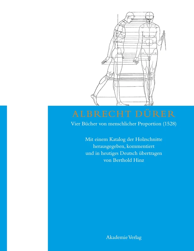 Albrecht Dürer: Vier Bücher von menschlicher Proportion (1528): Mit einem Katalog der Holzschnitte herausgegeben, kommentiert und in heutiges Deutsch übertragen von Berthold Hinz