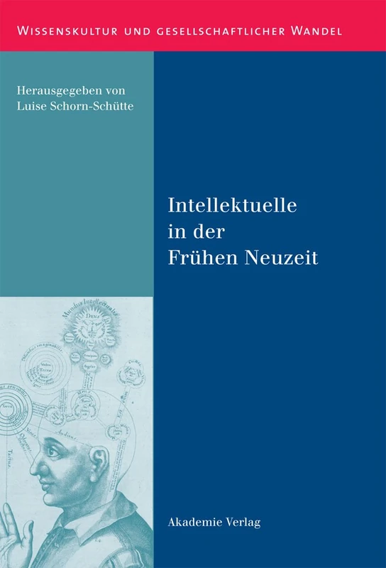 Intellektuelle in Der Frühen Neuzeit: 38 (Wissenskultur Und Gesellschaftlicher Wandel)
