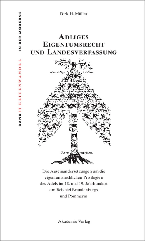 Adliges Eigentumsrecht und Landesverfassung: Die Auseinandersetzungen um die eigentumsrechtlichen Privilegien des Adels im 18. und 19. Jahrhundert am ... in Der Moderne / Elites and Modernity)