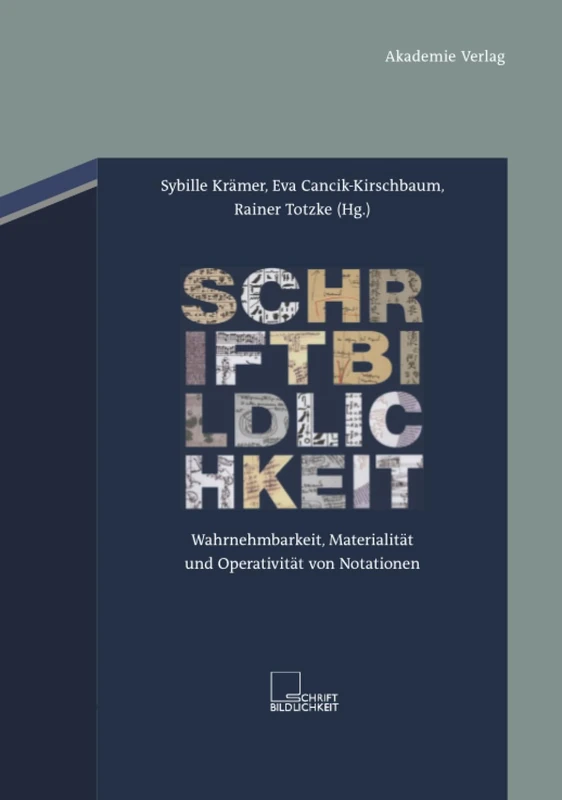 Schriftbildlichkeit: Wahrnehmbarkeit, Materialität Und Operativität Von Notationen