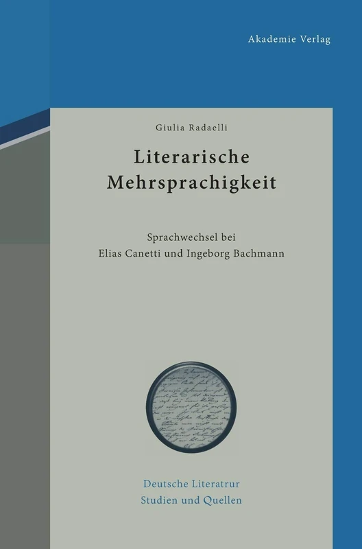 Literarische Mehrsprachigkeit: Sprachwechsel Bei Elias Canetti Und Ingeborg Bachmann: 3 (Deutsche Literatur. Studien Und Quellen)