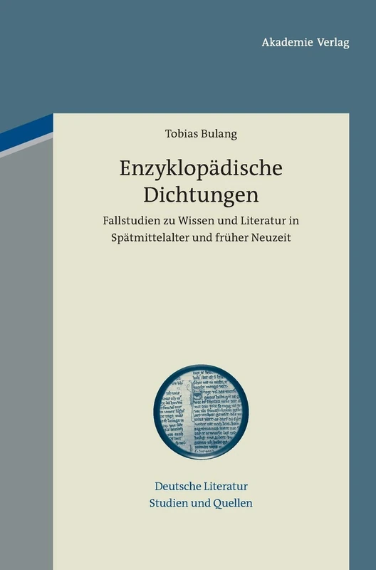 Enzyklopädische Dichtungen: Fallstudien Zu Wissen Und Literatur in Spatmittelalter Und Fruher Neuzeit: 2 (Deutsche Literatur. Studien Und Quellen)